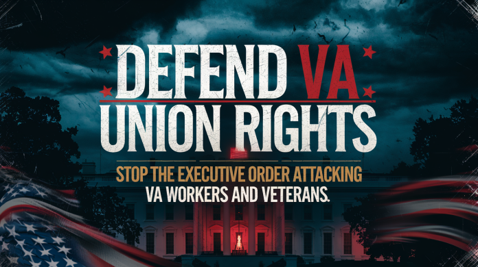 Defend VA Union Rights Defend VA Union Rights - Stop the Executive Order Attacking VA Workers and Veterans